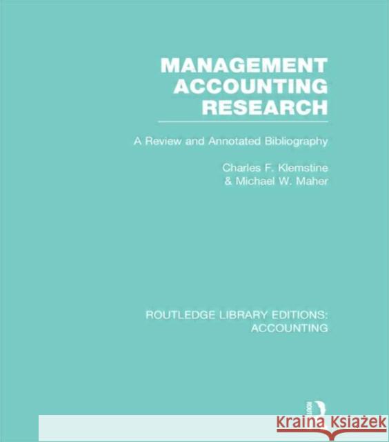 Management Accounting Research (Rle Accounting): A Review and Annotated Bibliography Klemstine, Charles 9780415715546