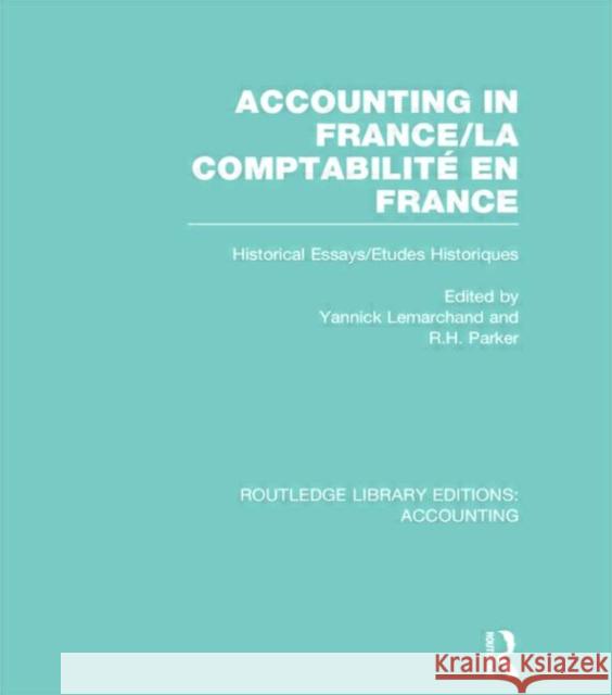 Accounting in France (Rle Accounting): Historical Essays/Etudes Historiques Lemarchand, Yannick 9780415715607