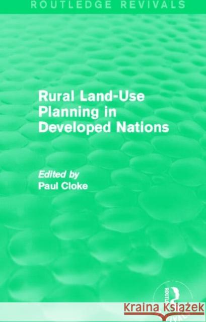 Rural Land-Use Planning in Developed Nations (Routledge Revivals) Paul Cloke 9780415715638 Routledge