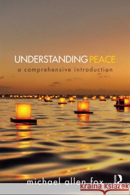 Understanding Peace: A Comprehensive Introduction Fox, Michael Allen 9780415715706 0