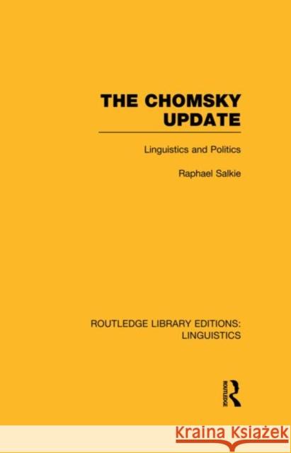 The Chomsky Update (Rle Linguistics A: General Linguistics): Linguistics and Politics Salkie, Raphael 9780415715744