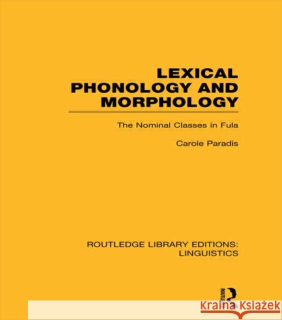 Lexical Phonology and Morphology (RLE Linguistics A: General Linguistics) Paradis, Carole 9780415715812 Routledge