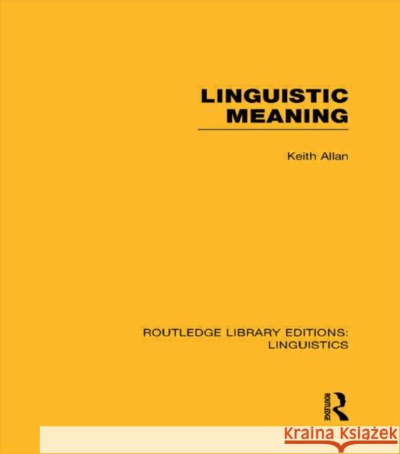 Linguistic Meaning (Rle Linguistics A: General Linguistics) Allan, Keith 9780415715836 Routledge