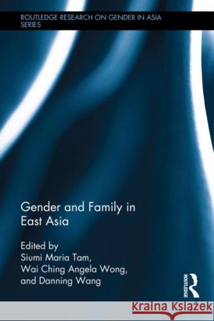 Gender and Family in East Asia Angela Wai-Chin Maria Sium Danning Wang 9780415715898