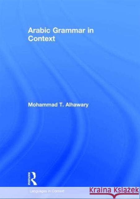 Arabic Grammar in Context Mohammad Alhawary   9780415715959 Taylor and Francis