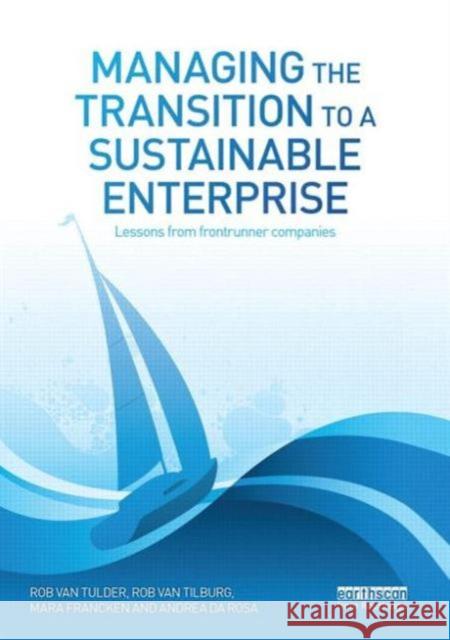 Managing the Transition to a Sustainable Enterprise: Lessons from FrontRunner Companies Van Tulder, Rob 9780415716130