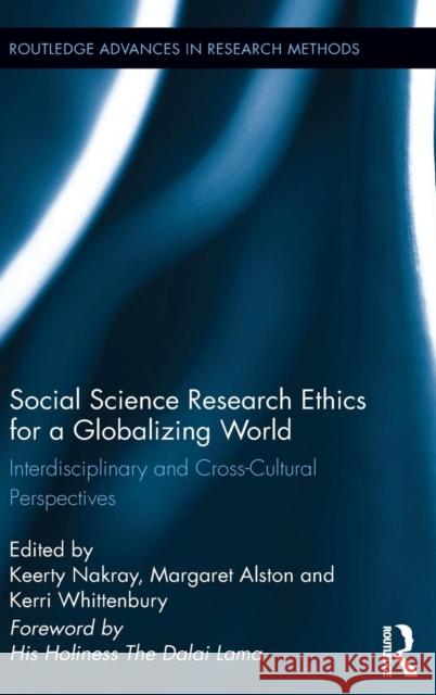Social Science Research Ethics for a Globalizing World: Interdisciplinary and Cross-Cultural Perspectives Keerty Nakray Margaret Alston Kerri Whittenbury 9780415716222 Routledge