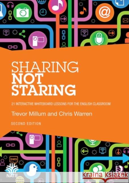 Sharing Not Staring: 21 Interactive Whiteboard Lessons for the English Classroom Millum, Trevor 9780415716406