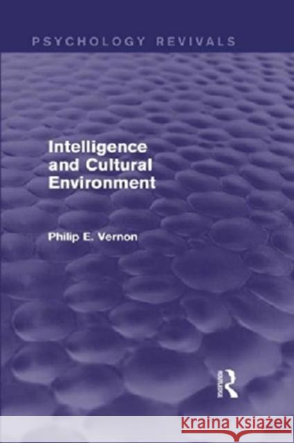 Intelligence and Cultural Environment Philip E. Vernon 9780415716475