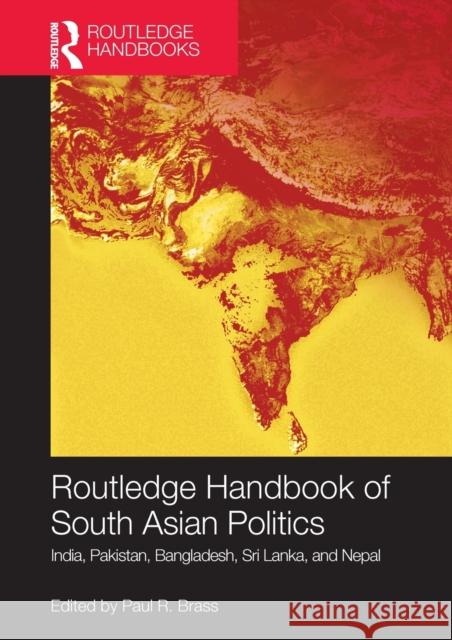 Routledge Handbook of South Asian Politics: India, Pakistan, Bangladesh, Sri Lanka, and Nepal Brass, Paul R. 9780415716499 0