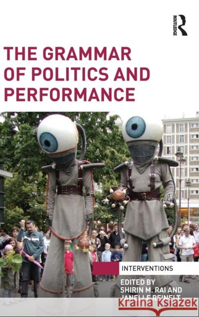 The Grammar of Politics and Performance Shirin M. Rai Janelle Reinelt 9780415716505 Routledge