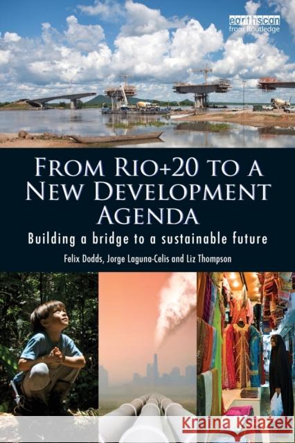 From Rio+20 to a New Development Agenda: Building a Bridge to a Sustainable Future Dodds, Felix 9780415716543 Routledge