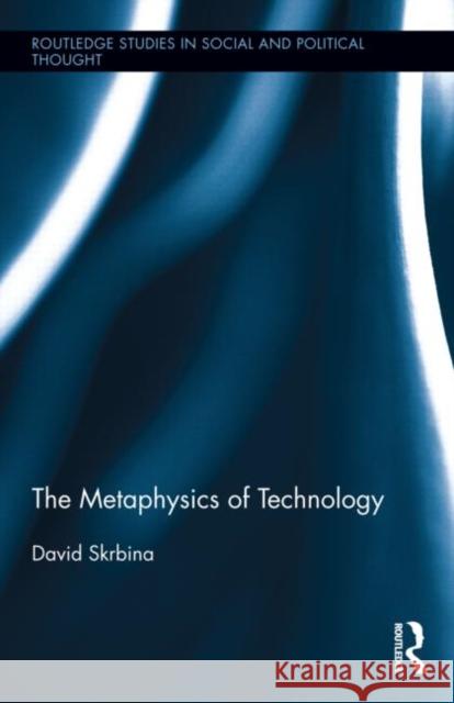 The Metaphysics of Technology David Skrbina   9780415716628 Taylor and Francis