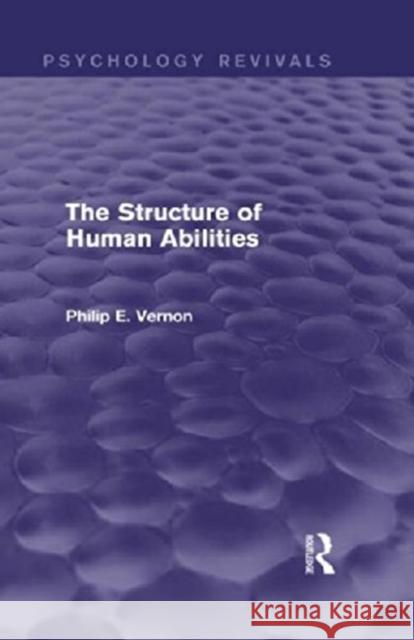 The Structure of Human Abilities Philip E. Vernon   9780415716680