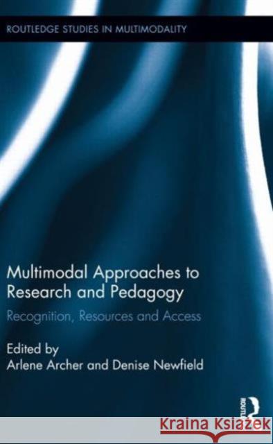 Multimodal Approaches to Research and Pedagogy: Recognition, Resources, and Access Archer, Arlene 9780415716734 Routledge