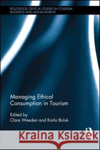 Managing Ethical Consumption in Tourism Clare Weeden Karla Boluk 9780415716765 Routledge