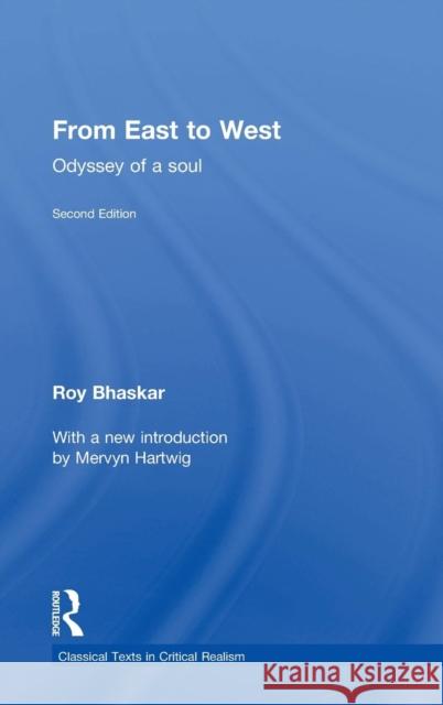 From East to West: Odyssey of a Soul Roy Bhaskar   9780415717014 Taylor and Francis