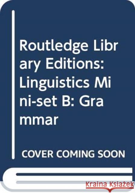 Routledge Library Editions: Linguistics Mini-Set B: Grammar Various 9780415717021 Routledge