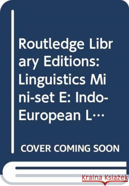 Routledge Library Editions: Linguistics Mini-Set E: Indo-European Linguistics Various 9780415717052 Routledge