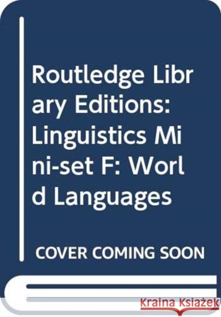 Routledge Library Editions: Linguistics Mini-Set F: World Languages Various Authors 9780415717069