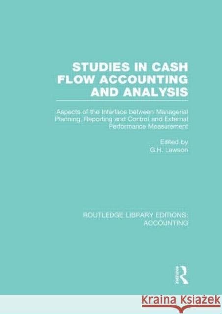 Studies in Cash Flow Accounting and Analysis (Rle Accounting): Aspects of the Interface Between Managerial Planning, Reporting and Control and Externa Klemstine, Charles 9780415717120 Routledge