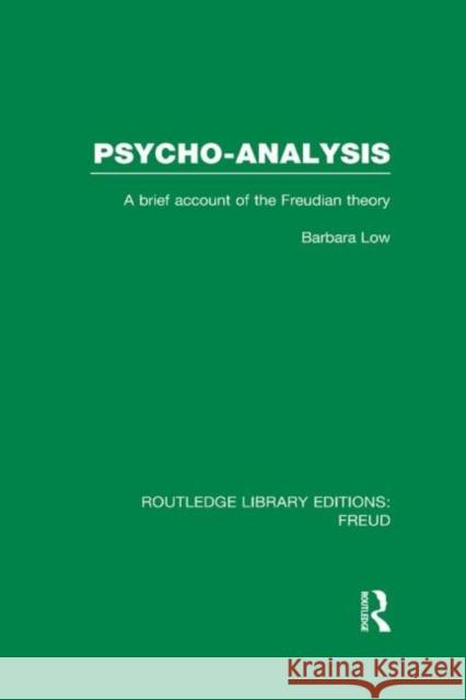 Psycho-Analysis: A Brief Account of the Freudian Theory Low, Barbara 9780415717144 Routledge