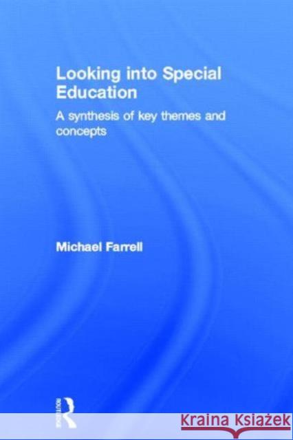 Looking Into Special Education: A Synthesis of Key Themes and Concepts Farrell, Michael 9780415717298 Routledge