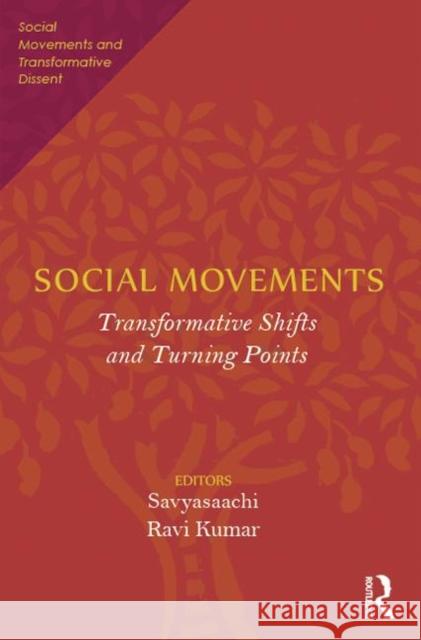 Social Movements: Transformative Shifts and Turning Points Savyasaachi 9780415717366 Routledge India