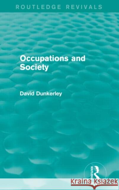 Occupations and Society (Routledge Revivals) David Dunkerley 9780415717410