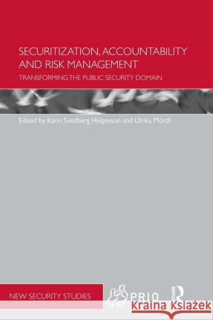 Securitization, Accountability and Risk Management: Transforming the Public Security Domain Svedberg Helgesson, Karin 9780415717694