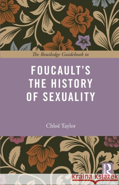 The Routledge Guidebook to Foucault's The History of Sexuality Taylor, Chloe 9780415717847 Routledge