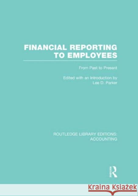 Financial Reporting to Employees: From Past to Present Parker, Lee 9780415718066 Routledge