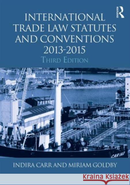 International Trade Law Statutes and Conventions 2013-2015 Indira Carr Miriam Goldby 9780415718325 Routledge