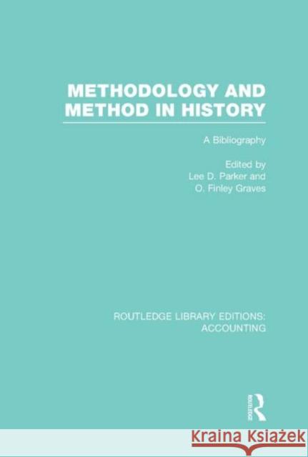 Methodology and Method in History (Rle Accounting): A Bibliography Parker, Lee 9780415718356 Routledge