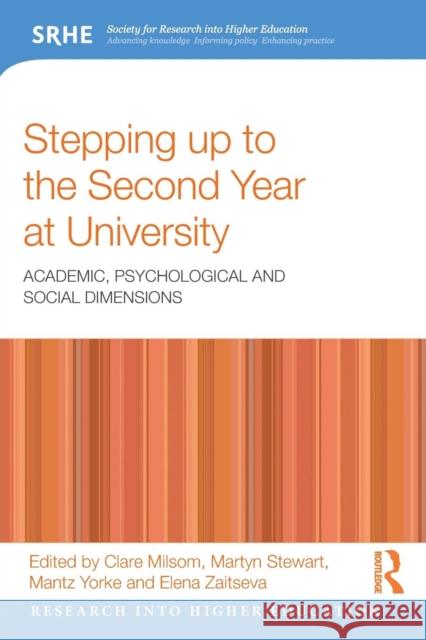 Stepping Up to the Second Year at University: Academic, Psychological and Social Dimensions Mantz Yorke Clare Milsom Martyn Stewart 9780415718516 Routledge