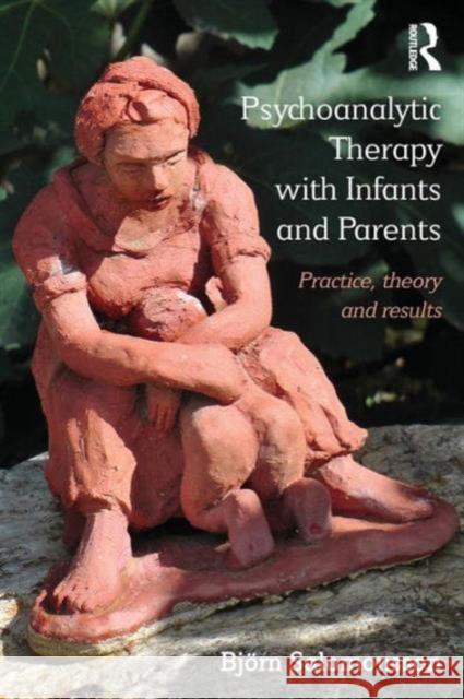 Psychoanalytic Therapy with Infants and Their Parents: Practice, Theory, and Results Salomonsson, Björn 9780415718578 Taylor & Francis