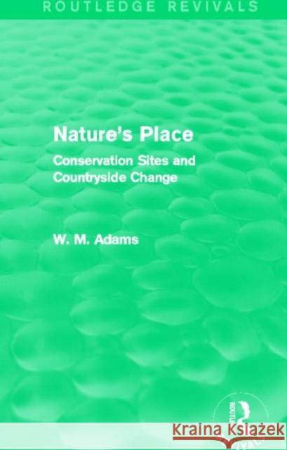 Nature's Place : Conservation Sites and Countryside Change Bill Adams 9780415718585 Routledge