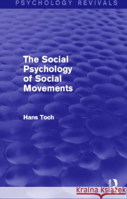 The Social Psychology of Social Movements Hans Toch 9780415718646 Routledge