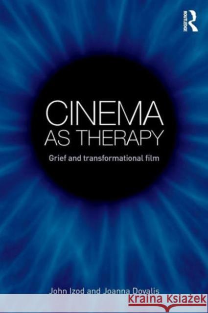 Cinema as Therapy: Grief and Transformational Film Izod, John 9780415718684 Routledge