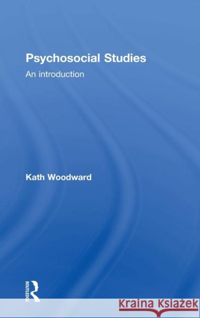 Psychosocial Studies: An Introduction Woodward, Kath 9780415718837