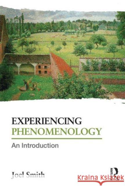 Experiencing Phenomenology: An Introduction Joel Smith   9780415718936