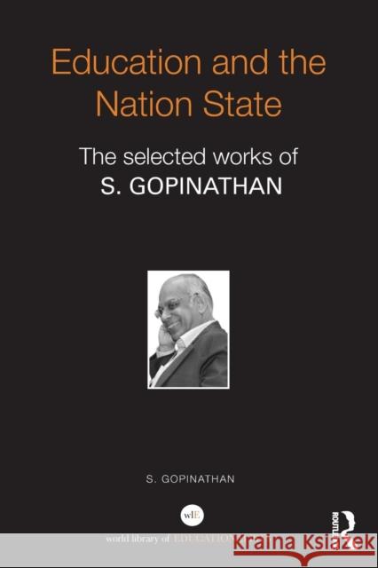Education and the Nation State: The Selected Works of S. Gopinathan Saravanan Gopinathan   9780415719018