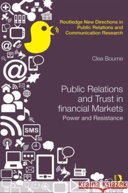 Trust, Power and Public Relations in Financial Markets Clea Bourne 9780415719216 Routledge