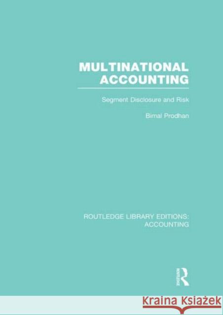 Multinational Accounting (Rle Accounting): Segment Disclosure and Risk Prodhan, Bimal 9780415719223 Routledge
