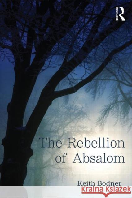 The Rebellion of Absalom Keith Bodner 9780415719483 Routledge