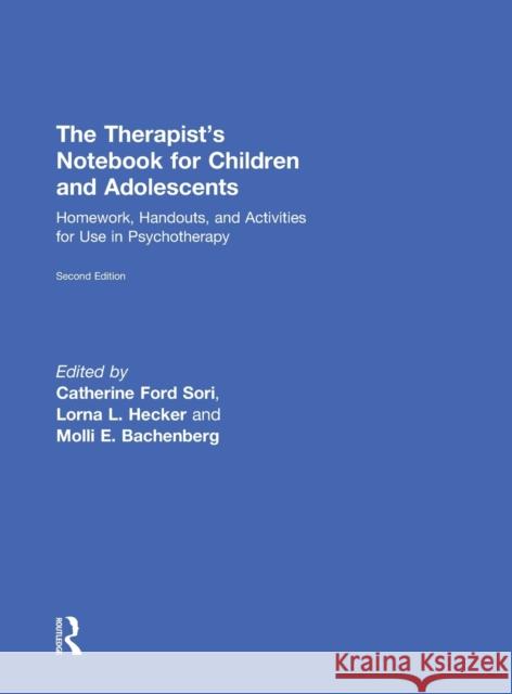 The Therapist's Notebook for Children and Adolescents: Homework, Handouts, and Activities for Use in Psychotherapy Catherine Ford Sori Molli E. Bachenberg 9780415719575