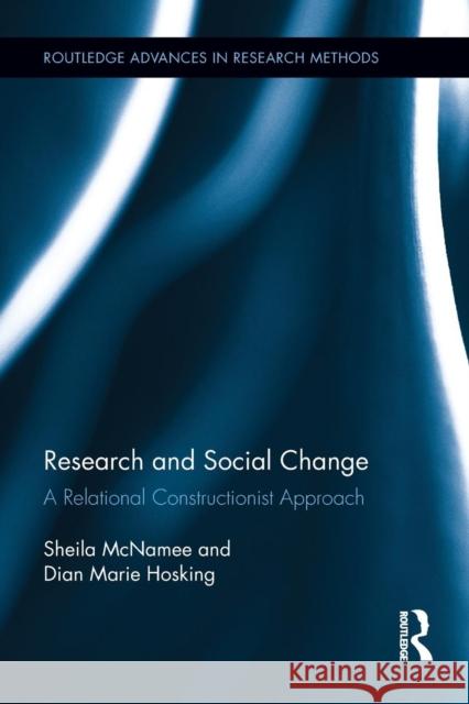 Research and Social Change: A Relational Constructionist Approach McNamee, Sheila 9780415719797