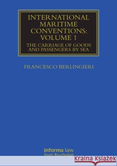 International Maritime Conventions (Volume 1): The Carriage of Goods and Passengers by Sea Berlingieri, Francesco 9780415719841 Informa Law from Routledge