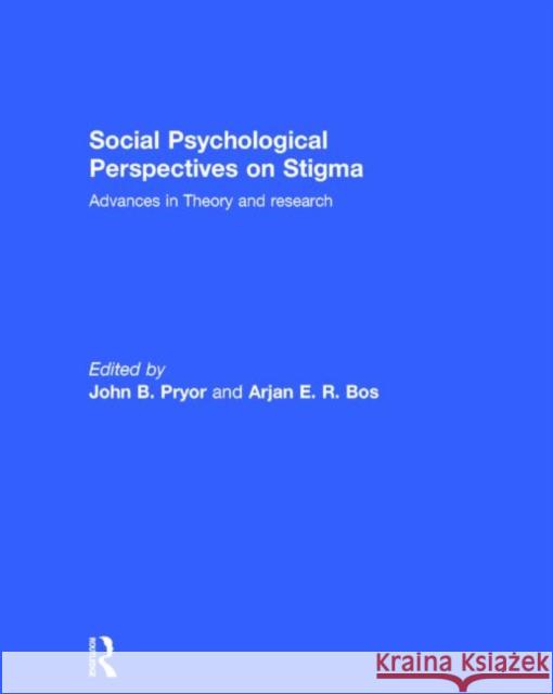 Social Psychological Perspectives on Stigma: Advances in Theory and Research Pryor, John B. 9780415719865