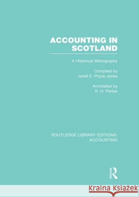 Accounting in Scotland (Rle Accounting): A Historical Bibliography Pryce-Jones, Janet 9780415720137